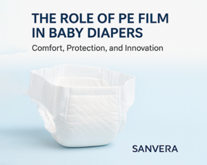 PE film as a baby diaper raw material providing comfort, breathability, and leak protection, with Sanvera branding on a clean blue background.